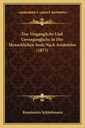 Das Vergangliche Und Unvergangliche In Der Menschlichen Seele Nach Aristoteles (1873)
