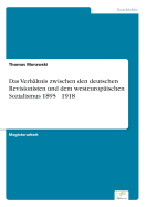 Das Verhaltnis Zwischen Den Deutschen Revisionisten Und Dem Westeuropaischen Sozialismus 1895 - 1918