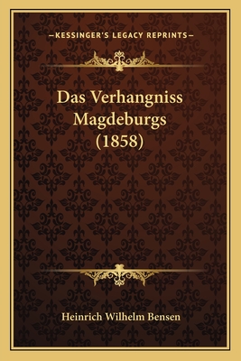 Das Verhangniss Magdeburgs (1858) - Bensen, Heinrich Wilhelm