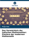 Das Verm?chtnis der indischen Mathematiker: Pioniere der modernen Mathematik