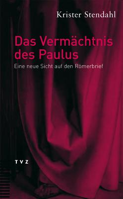 Das Vermachtnis Des Paulus: Eine Neue Sicht Auf Den Romerbrief - Stendahl, Krister