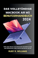 Das vollstndige MacBook Air M3-Benutzerhandbuch (2024): Tipps und Tricks zur einfachen Beherrschung und Bedienung Ihres neuen MacBook Air M3
