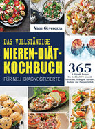 Das Vollstndige Nieren-Dit-Kochbuch fr Neu-Diagnostizierte: Das Kochbuch fr Gesunde Nieren mit Niedrigem Natrium-, Kalium- und Phosphorgehalt