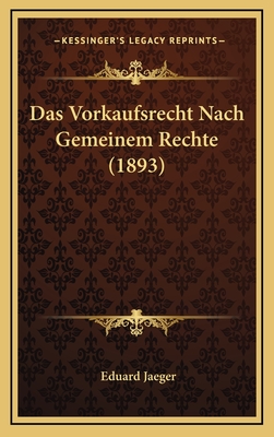 Das Vorkaufsrecht Nach Gemeinem Rechte (1893) - Jaeger, Eduard