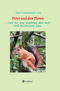 Das Vorlesebuch von Peter und den Tieren: ...wie es zum Treffen der Hof und Waldtiere kam.