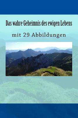 Das Wahre Geheimnis Des Ewigen Lebens: Mit 29 Abbildungen - Knospe, Clemens