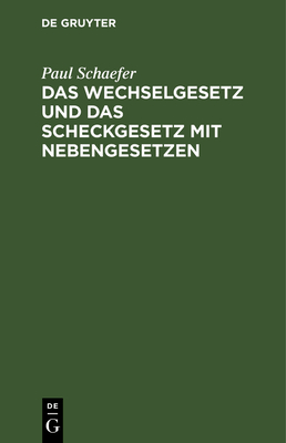 Das Wechselgesetz und das Scheckgesetz mit Nebengesetzen - Schaefer, Paul