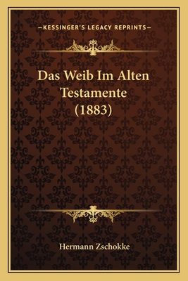 Das Weib Im Alten Testamente (1883) - Zschokke, Hermann