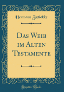 Das Weib Im Alten Testamente (Classic Reprint)