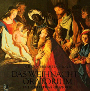 Das Weihnachtsoratorium: The Christmas Oratorio by Johann Sebastian Bach: The Christmas Oratorio by Johann Sebastian Bach