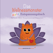 Das Wellnessmonster starke Entspannungsbuch: f?r Kinder, Eltern, Therapeut: innen und P?dagog: innen