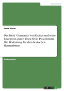 Das Werk "Germania" von Tacitus und seine Rezeption durch Enea Silvio Piccolomini. Die Bedeutung f?r den deutschen Humanismus