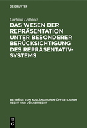 Das Wesen Der Reprsentation Unter Besonderer Bercksichtigung Des Reprsentativsystems: Ein Beitrag Zur Allgemeinen Staats- Und Verfassungslehre