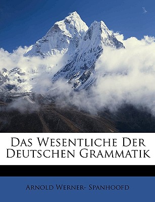 Das Wesentliche Der Deutschen Grammatik... - Spanhoofd, Arnold Werner-