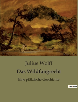 Das Wildfangrecht: Eine pf?lzische Geschichte - Wolff, Julius