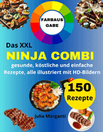 Das XXL NINJA COMBI Rezeptbuch [FARBAUSGABE]: 150 gesunde, kstliche und einfache Rezepte, alleillustriert mit HD-Bildern