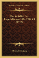 Das Zeitalter Des Imperialismus, 1884-1914 V3 (1922)