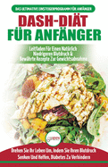 Dash-di?t F?r Anf?nger: Der Ultimative Leitfaden F?r Anf?nger, Um Die Ern?hrung Zu Verbessern Und Den Bluthochdruck Auf Nat?rliche Weise Zu Senken (B?cher In Deutsch / Dash Diet German Book)