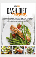 Dash Diet Cookbook: 21-Day Mediterranean Dash Diet Meal Plan To Improve Your Health and Lose Weight with Easy and Quick Recipes. With More Than 125 Delectable Recipes!!