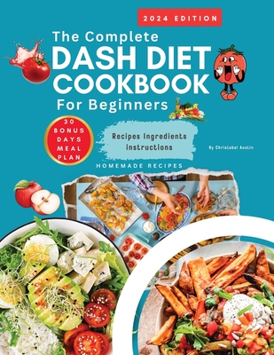 Dash Diet Cookbook For Beginners 2024 Complete Dash Diet Cookbook - Austin, Christabel