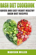 DASH Diet Cookbook: Quick and Easy Heart Healthy DASH Diet Recipes