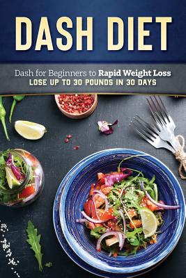 Dash Diet: Dash Diet for Beginners to Rapid Weight Loss: Lose Up to 30 Pounds in 30 Days - Pannana, Lady
