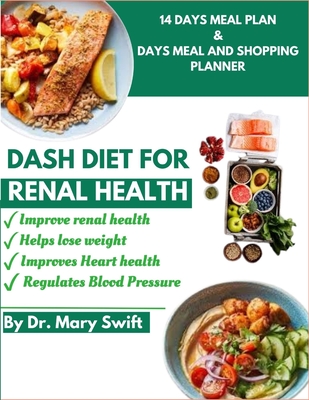 Dash Diet for Renal Health: Renal Wellness: Your Guide to Healthy Kidney Health with the DASH Diet - Swift, Mary, Dr.