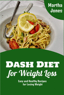 Dash Diet for Weight Loss: Easy and Healthy Recipes for Losing Weight