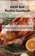 DASH Diet Poultry Cookbook: The Best Poultry Recipes for Your Dash Diet