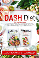 Dash Diet: This Book Includes: Dash Diet for Weight Loss + Dash Diet Mediterranean Solution. Action Plan with Dash Diet Weight loss Solution, Dash Diet for Beginners and Dash Diet Cookbook & Meal Plan