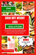 Dash Diet Weight Loss Solution: A Comprehensive Guide to Achieving Weight Loss Success with the Nourishing Dietary Approach for a Healthier Lifestyle