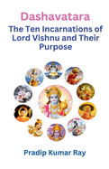 Dashavatara (The Ten Incarnations of Lord Vishnu and Their Purpose)