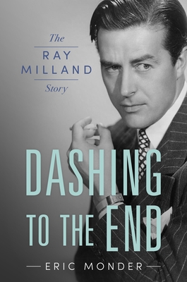 Dashing to the End: The Ray Milland Story - Monder, Eric