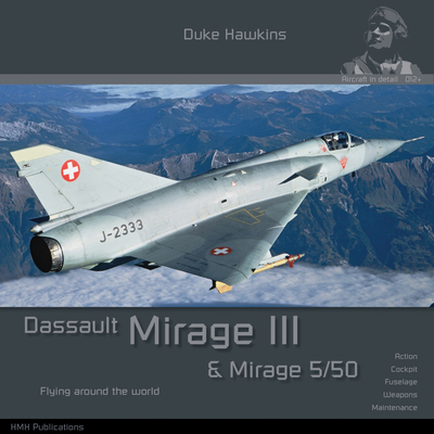 Dassault Mirage III/5: Aircraft in Detail - Pied, Robert, and Deboeck, Nicolas