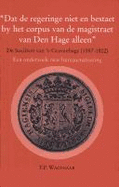 DAT de Regering Niet En Bestaet by Het Corpus Van de Magistraet Van Den Hage Alleen: de Societeit Van 'S=gravenhage (1587-1802): Een Onderzoek Naar Bureaucratisering