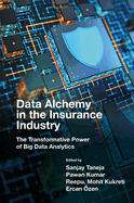 Data Alchemy in the Insurance Industry: The Transformative Power of Big Data Analytics