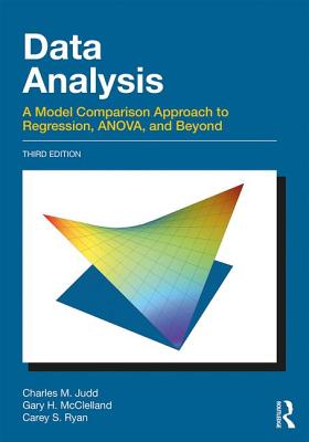 Data Analysis: A Model Comparison Approach To Regression, ANOVA, and Beyond, Third Edition - Judd, Charles M., and McClelland, Gary H., and Ryan, Carey S.