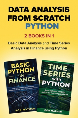 Data Analysis from Scratch with Python Bundle: Basic Data Analysis and Time Series Analysis in Finance using Python - Mather, Bob