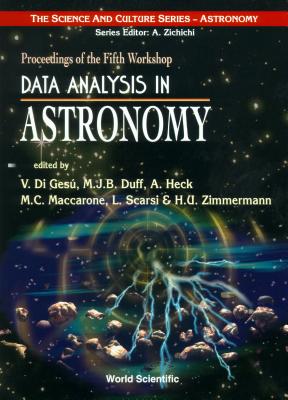 Data Analysis in Astronomy: Proceedings of the Fifth Workshop - Duff, Michael J B (Editor), and Heck, Andre (Editor), and Scarsi, Livio (Editor)