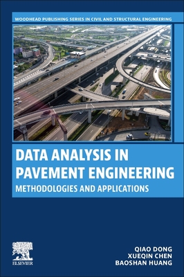 Data Analysis in Pavement Engineering: Methodologies and Applications - Dong, Qiao, and Chen, Xueqin, and Huang, Baoshan