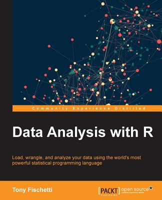 Data Analysis with R: Load, wrangle, and analyze your data using the world's most powerful statistical programming language - Fischetti, Anthony, and Fischetti, Tony