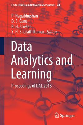 Data Analytics and Learning: Proceedings of Dal 2018 - Nagabhushan, P (Editor), and Guru, D S (Editor), and Shekar, B H (Editor)