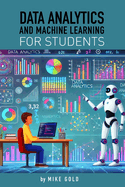 Data Analytics and Machine Learning For Students