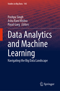 Data Analytics and Machine Learning: Navigating the Big Data Landscape