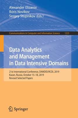 Data Analytics and Management in Data Intensive Domains: 21st International Conference, Damdid/Rcdl 2019, Kazan, Russia, October 15-18, 2019, Revised Selected Papers - Elizarov, Alexander (Editor), and National Research University Higher School of Economics (Editor), and Stupnikov, Sergey...