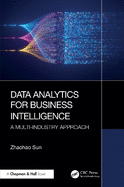 Data Analytics for Business Intelligence: A Multi-Industry Approach