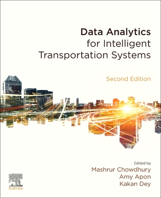 Data Analytics for Intelligent Transportation Systems - Chowdhury, Mashrur (Editor), and Dey, Kakan (Editor), and Apon, Amy (Editor)