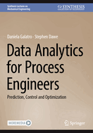 Data Analytics for Process Engineers: Prediction, Control and Optimization