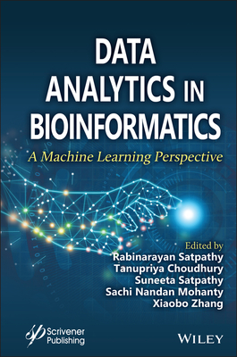 Data Analytics in Bioinformatics: A Machine Learning Perspective - Satpathy, Rabinarayan (Editor), and Choudhury, Tanupriya (Editor), and Satpathy, Suneeta (Editor)