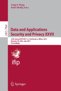 Data and Applications Security and Privacy XXVII: 27th Annual Ifip Wg 11.3 Conference, Dbsec 2013, Newark, Nj, Usa, July 15-17, 2013, Proceedings